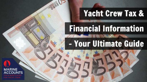 Yacht Crew Tax & Financial Information - Your Ultimate Guide